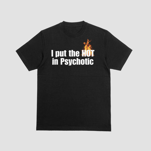 I Put the HOT in PsycHOTic Shirt