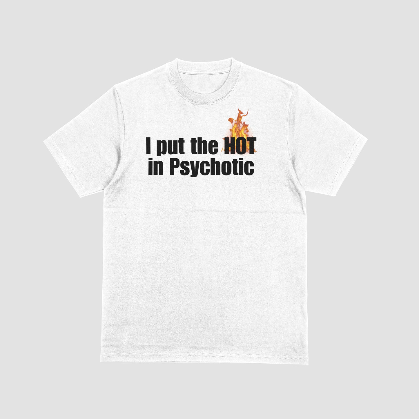 I Put the HOT in PsycHOTic Shirt