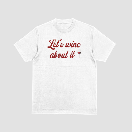 Let's WINE about it Shirt